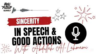 Sincerity In Speech amp Good Actions With Abdullah AlLahmami [upl. by Htebsil481]