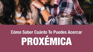 Cómo Saber Cuánto Te Puedes Acercar Proxémica  Inteligencia Social [upl. by Ardnekat]