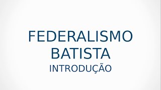 Federalismo Batista  Introdução Parte 1 [upl. by Naihtsirc482]