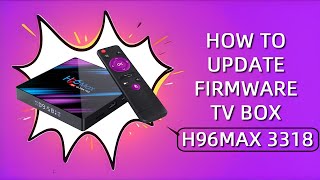 How to Update Firmware TV Box H96Max 3318 amp V11​  Tutorials tvbox h96max woopker tutorials [upl. by Yhtorod]