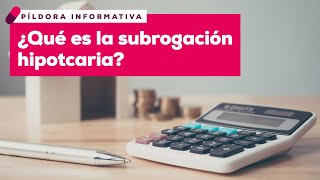 7 ¿Qué es la subrogación hipotecaria [upl. by Girvin]