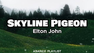 Skyline Pigeon  Elton John Lyrics [upl. by Holden]