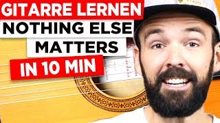 Gitarre lernen  Nothing else matters in 10 Minuten  EINFACH amp auf Deutsch [upl. by Nairda578]