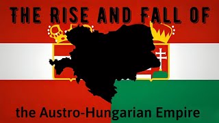 The Rise and Fall of the AustroHungarian Empire [upl. by Mauceri904]