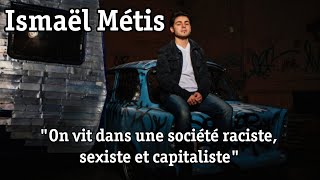 Ismaël Métis  quotOn vit dans une société raciste sexiste et capitalistequot [upl. by Eirrak]