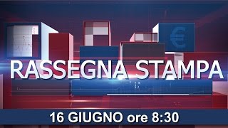 Rassegna Stampa Finanziaria 16 giugno 2016 [upl. by Domash]