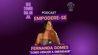 EMPODERESE T4 EP 28  FERNANDA GOMES  COMO VENCER A OBESIDADE [upl. by Longmire]