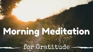 Guided Morning MEDITATION for GRATITUDE [upl. by Leumel]