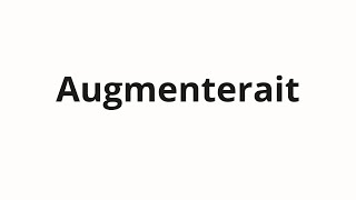 How to pronounce Augmenterait [upl. by Keraj]