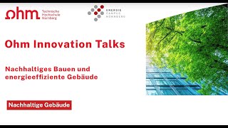 Nachhaltige Gebäude Ohm Innovation Talks  Ringvorlesung Nachhaltigkeit WiSe 2425 [upl. by Fairley]