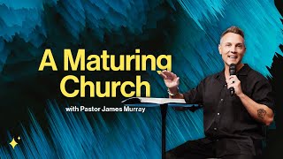 A Maturing Church  Pastor James Murray  ARISE Church [upl. by Selij]