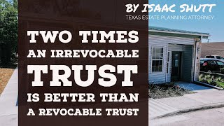 2 Times An Irrevocable Trust is BETTER THAN A Revocable Trust [upl. by Cerelly]