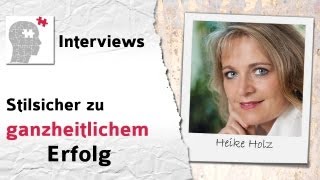 Stilsicher zu ganzheitlichem Erfolg  Interview mit Heike Holz [upl. by Lleder666]