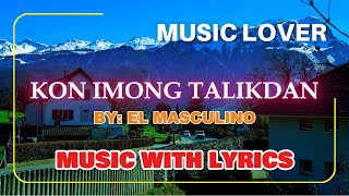 El Masculinos Visayan Classic Song kon Imong Talikdan With Lyrics – A Mustlisten [upl. by Anuahsed]