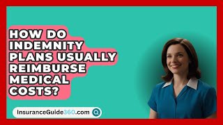 How Do Indemnity Plans Usually Reimburse Medical Costs  InsuranceGuide360com [upl. by Ranson95]