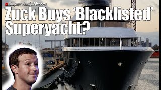 How Zuckerberg Bought ‘Blacklisted’ Superyacht  SY News Ep304 [upl. by Bluefarb]