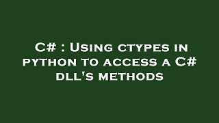 C  Using ctypes in python to access a C dlls methods [upl. by Irrot]