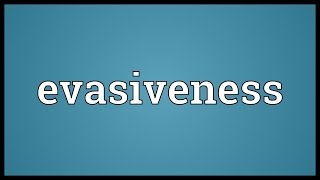 Evasiveness Meaning [upl. by Fausta]