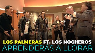 Los Palmeras Ft Los Nocheros  Aprenderás a Llorar Videoclip Oficial [upl. by Kristofor801]