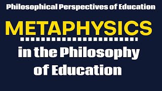 Metaphysics in the Philosophy of Education  Exploring Reality Knowledge and Learning [upl. by Anayk700]