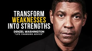 TRANSFORM WEAKNESSES INTO STRENGTHS  LIFE CHANGING ADVICE YOU NEED TO LISTEN  Denzel Washington [upl. by Dorison]