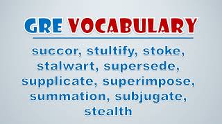 GRE Vocabulary Succor Stultify Stoke Stalwart Supersede Supplicate Superimpose Summation [upl. by Deering]