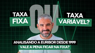 Taxa Fixa ou Variável Analisando a Euribor desde 1999 Vale a Pena Ficar na Fixa [upl. by Enuj]