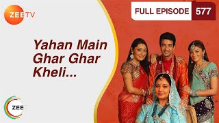 Yahan Main Ghar Ghar Kheli  Full Ep  577  Zee TV [upl. by Nations]