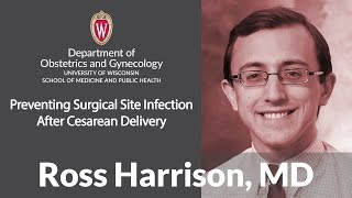 Ross Harrison MD  Preventing Surgical Site Infection After Cesarean Delivery [upl. by Rento840]