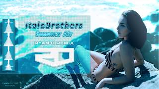 ItaloBrothers  Summer Air RyanD Remix [upl. by Yreneh]