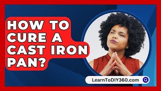 How To Cure A Cast Iron Pan  LearnToDIY360com [upl. by Waugh297]