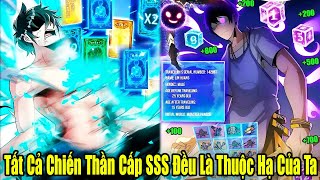 FULL BỘ END TRUYỆN  Tất Cả Chiến Thần Cấp SSS Đều Là Thuộc Hạ Của Ta  Review Truyện [upl. by Whatley318]