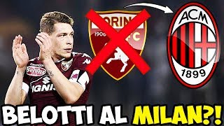 BELOTTI AL MILAN ECCO LA SUPER OFFERTA DEI ROSSONERI [upl. by Ahsenot]