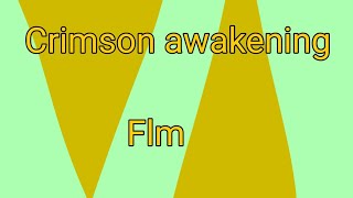 Crimson awakening Flm [upl. by Ellenuahs725]