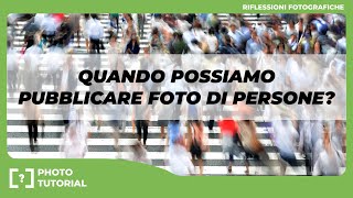 Fotografare le PERSONE  QUANDO è possibile PUBBLICARE le fotografie [upl. by Rieger]