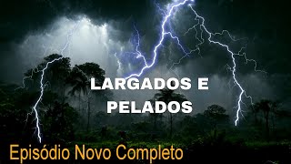 NOVA TEMPORADA 2024  LARGADOS E PE 2024  NOVO EPISÓDIO AO EXTREMO 2024 [upl. by Bette-Ann]