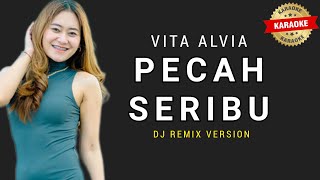 Vita Alvia  Pecah Seribu KARAOKE  Dj Remix Terbaru 2022 [upl. by Fulbright]