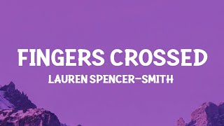 Lauren SpencerSmith  Fingers Crossed Lyrics [upl. by Allistir902]