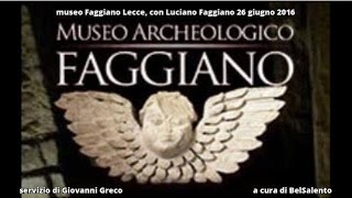 museo Faggiano Lecce con Luciano Faggiano 26 giugno 2016 [upl. by Enileuqcaj876]