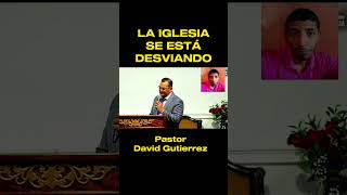 La Iglesia se está desviando  Pastor David Gutierrez [upl. by Nnail]