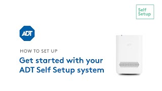 Get started with your ADT Self Setup system [upl. by Nnarefinnej]