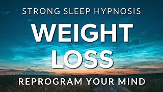 Sleep Hypnosis for Weight Loss  Reprogram Your Mind amp Body to Naturally Lose Weight STRONG [upl. by Dwayne770]