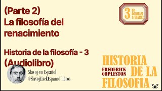 Parte 2 La filosofía del renacimiento Historia de la Filosofía 3 Frederick Copleston [upl. by Alliscirp]