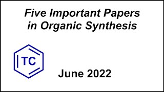 Five Important Papers in Organic Synthesis June 2022 [upl. by Vargas816]