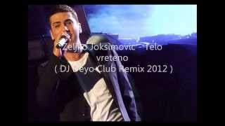 Zeljko Joksimovic  Telo vreteno  DJ Deyo Club Remix 2012 [upl. by Arlee715]