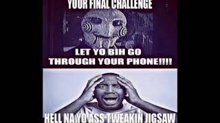 Your Final Challenge Let Yo Bih Go Through Your Phone Ah Hell Nah Yo Ah Tweakin Jigsaw [upl. by Ajam876]