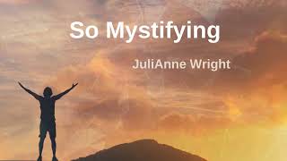 So Mystifying  original song by JuliAnne Wright [upl. by Nimesay]