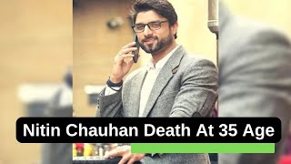 Nitin Chauhan Death At 35 Age [upl. by Gosney]