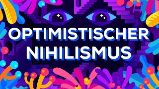 Optimistischer Nihilismus [upl. by Jenelle]