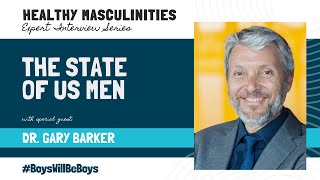 Healthy Masculinity Expert Interview Series Dr Gary Barker [upl. by Ettevram]